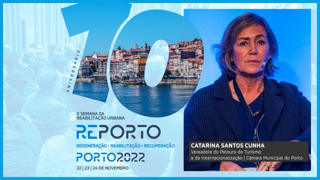 CATARINA SANTOS CUNHA | VEREADORA - CM DO PORTO | SEMANA DA REABILITAÇÃO URBANA | PORTO 2022