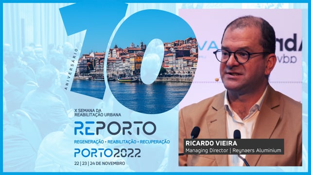 RICARDO VIEIRA | REYNAERS ALUMINIUM | SEMANA DA REABILITAÇÃO URBANA | PORTO 2022