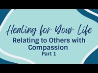 Relating to Others with Compassion (Part 1) - December 4, 2022