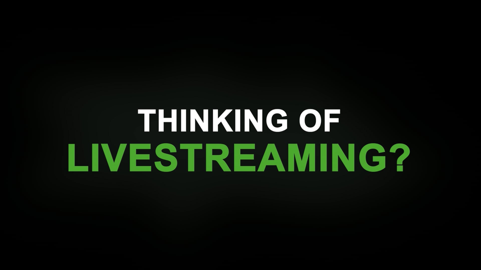 Thinking of Live streaming?