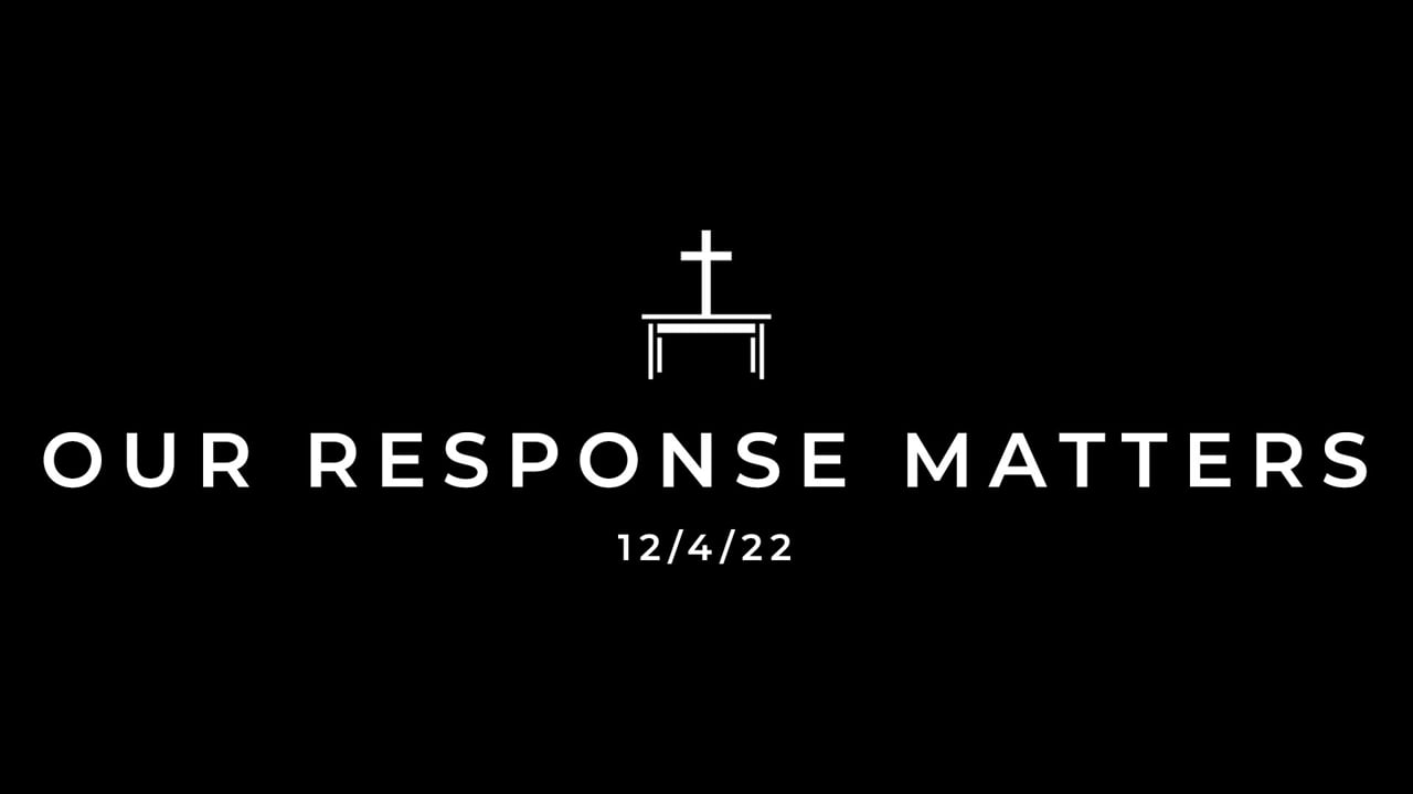 12/4/22 Our Response Matters