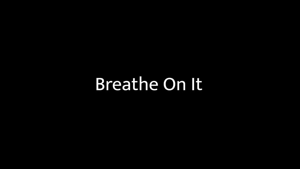 Breathe On It