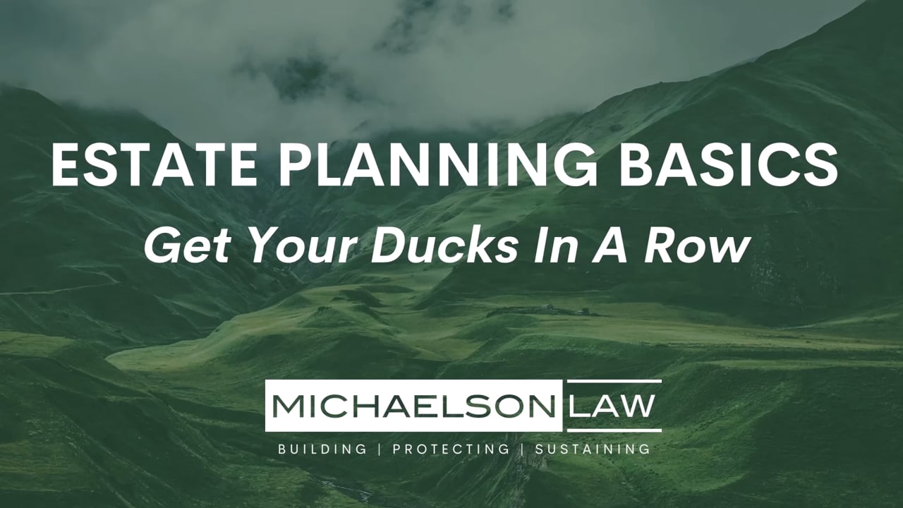 Estate Planning Basics – Get your Ducks in a Row