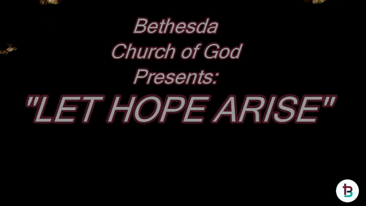 LET HOPE ARISE: Bethesda Church of God