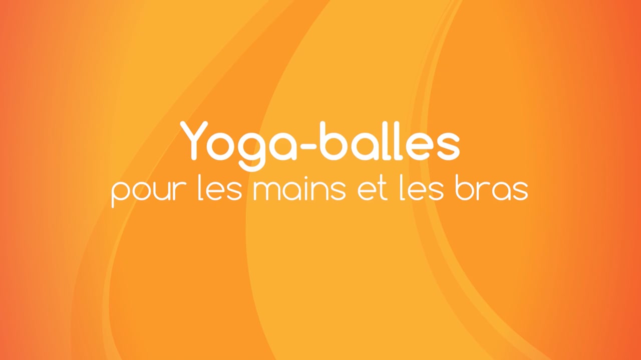 Jour 7. Yoga Balles™️ - Pour les mains et les bras avec Julie Cadorette