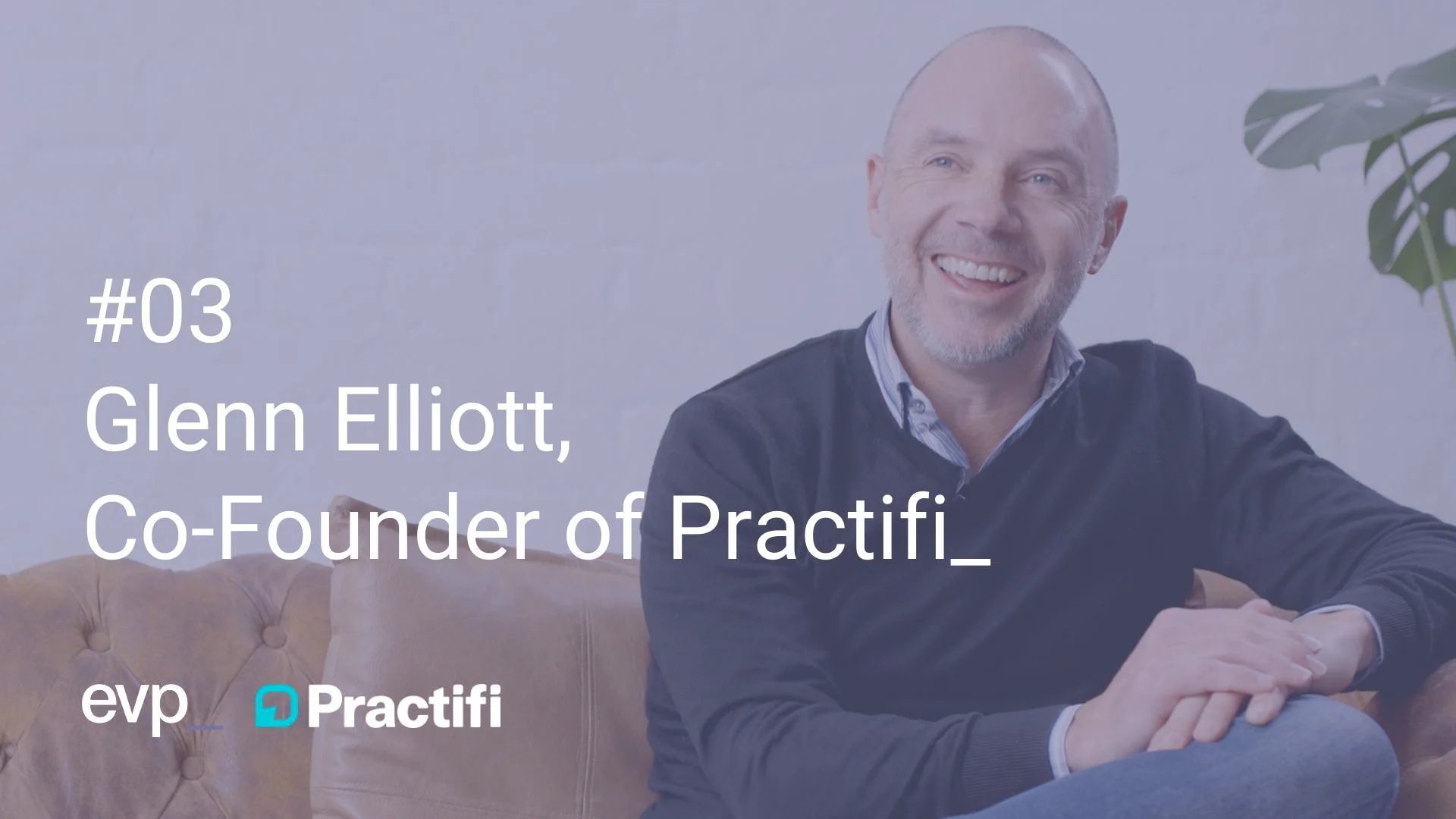 #03 // Glenn Elliott, Co-Founder of Practifi on Vimeo