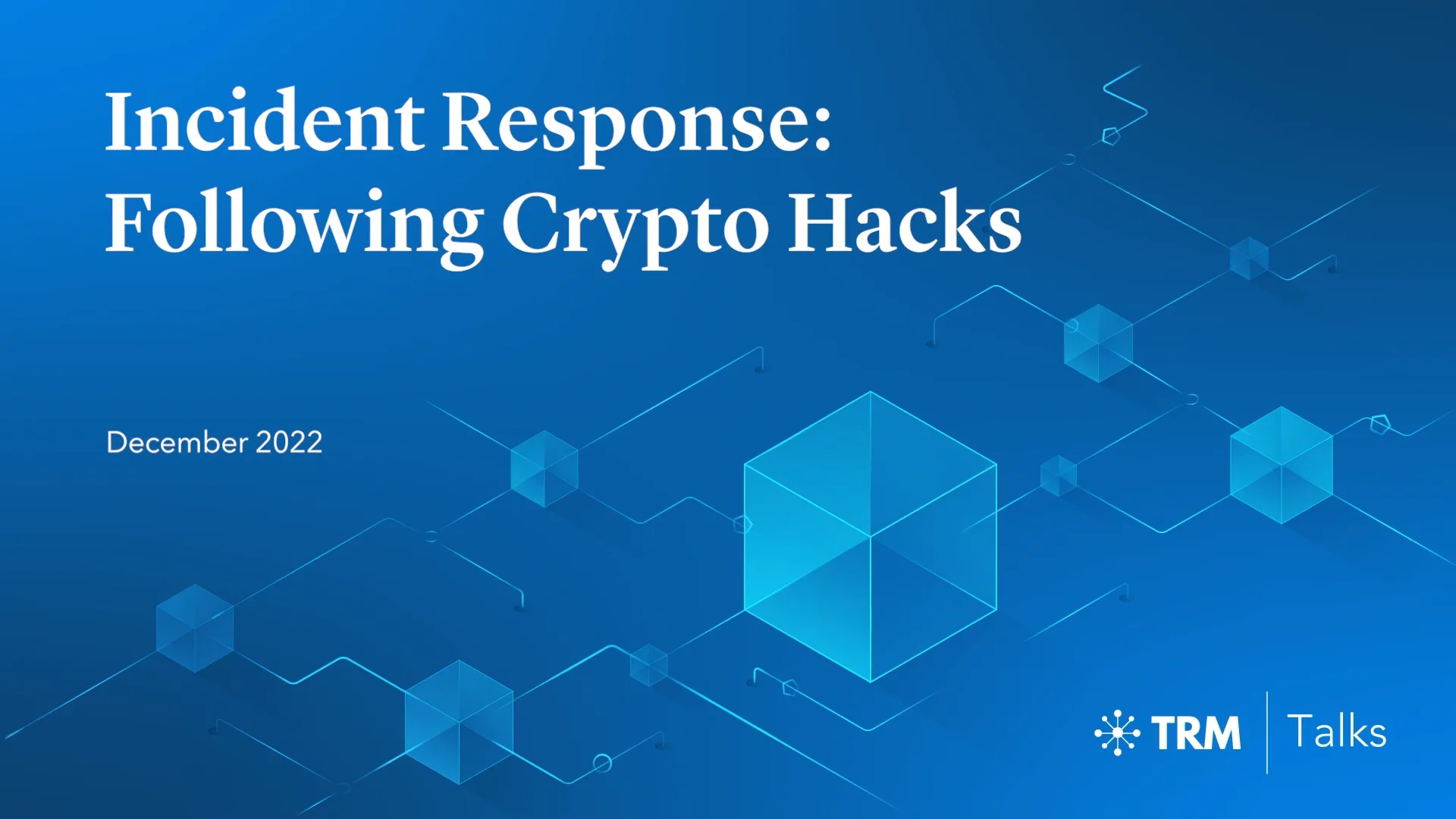 TRM Talks | Incident Response: Following Crypto Hacks