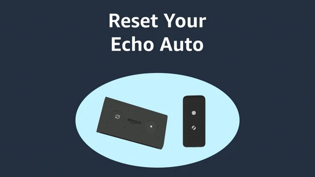 Reset Your Echo Auto -  Customer Service