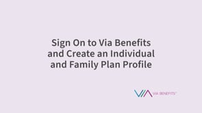 Sign On to Via Benefits and Create an Individual and Family Plan Profile