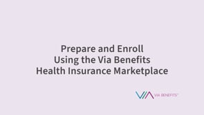 Prepare and Enroll Using the Via Benefits Health Insurance Marketplace