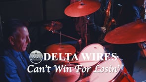 Delta Wires - Can't Win For Losin'