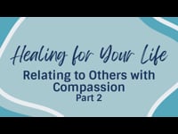 Relating to Others with Compassion (Part 2) - December 11, 2022