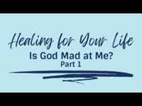 Is God Mad at Me? (Part 1) - December 25, 2022