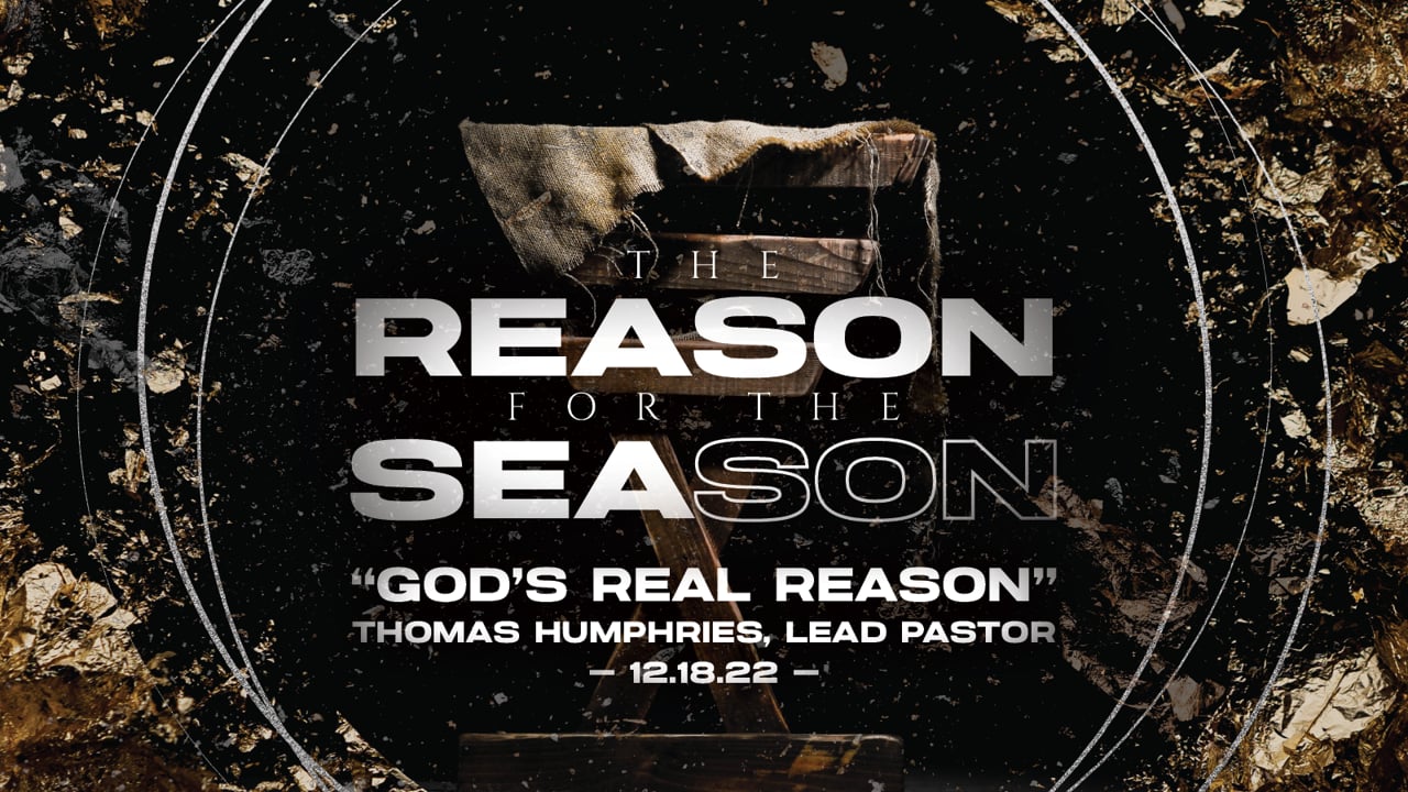 "God's Real Reason" | Thomas Humphries, Lead Pastor