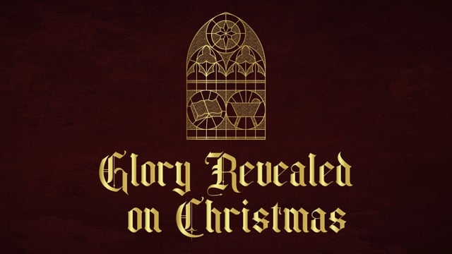 Glory Revealed on Christmas // 12.25.2022
