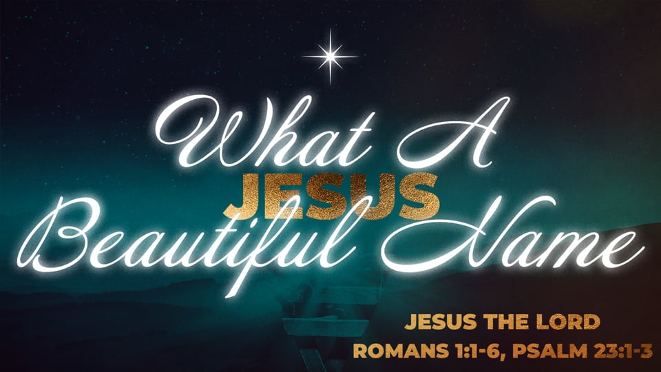 Jesus The Lord (Romans 1:1-6, Psalm 23:1-3)