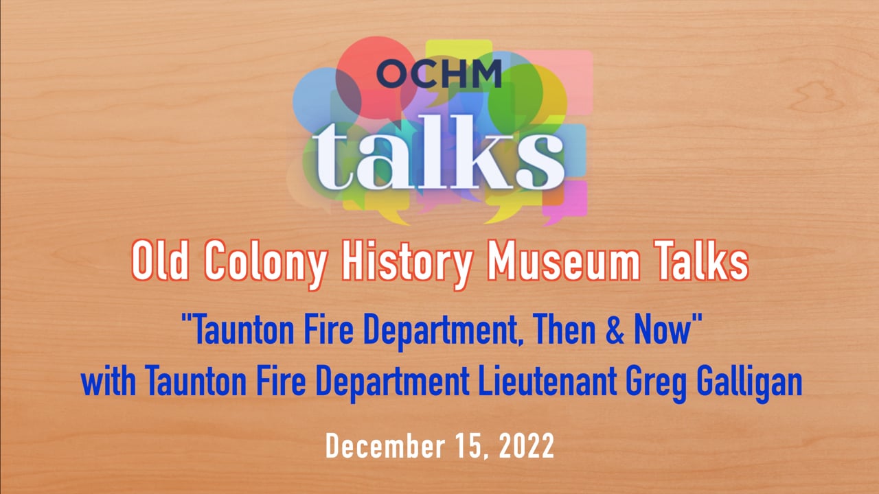 Old Colony History Museum Talks | "Taunton Fire Department Then & Now" with Lieutenant Greg Galligan
