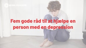 Fem gode råd til at hjælpe en person med en depression