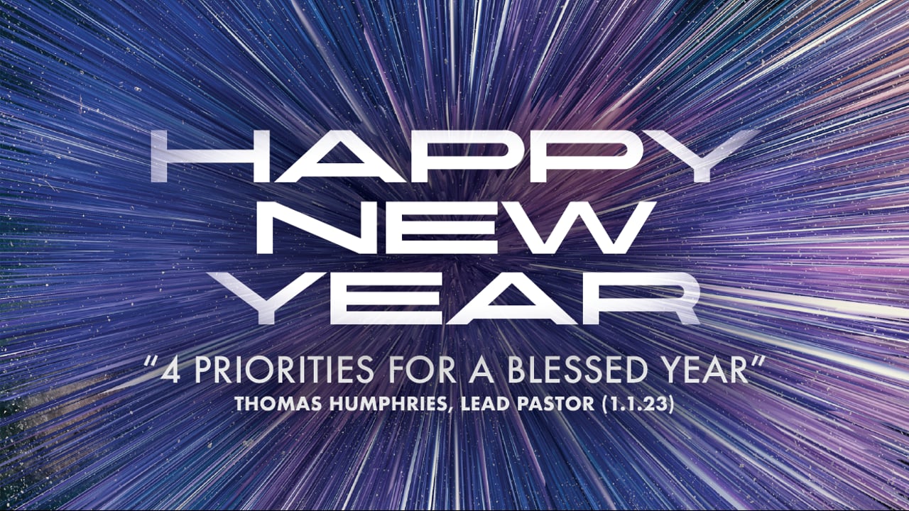 "4 Priorities for a Blessed Year" | Thomas Humphries, Lead Pastor