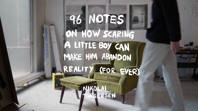 Nikolai Torgersen | 96 notes on how scaring a little boy can make him abandon reality (for ever)