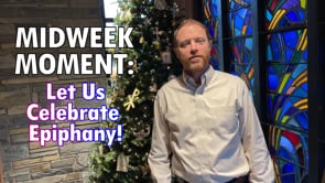 Midweek Moment: Let Us Celebrate Epiphany!