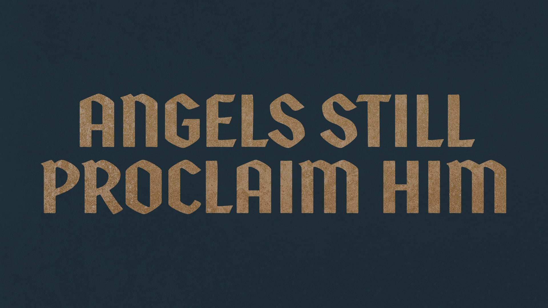 Angels Still Proclaim Him on Vimeo