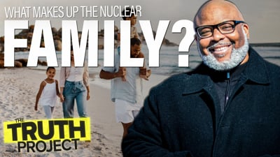 The Truth Project: The Nuclear Family