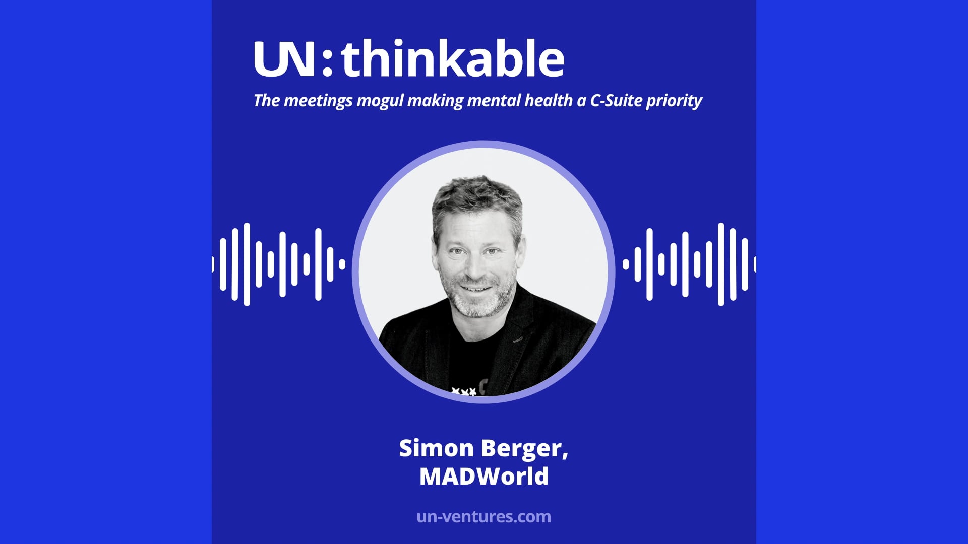 UN:thinkable #3. The meetings mogul making mental health a c-suite priority