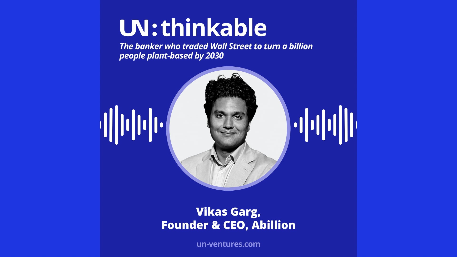 UN:thinkable #4. The banker who traded wall street to turn a billion people plant-based by 2030