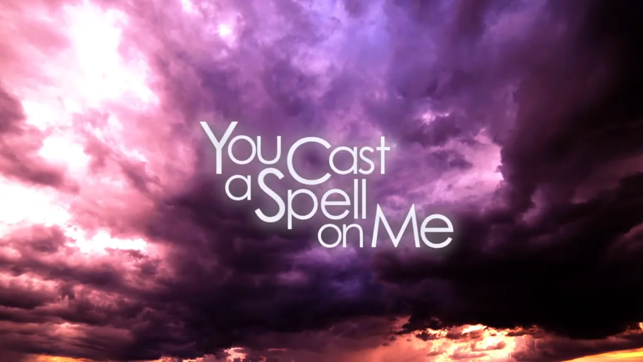 You Cast A Spell On Me