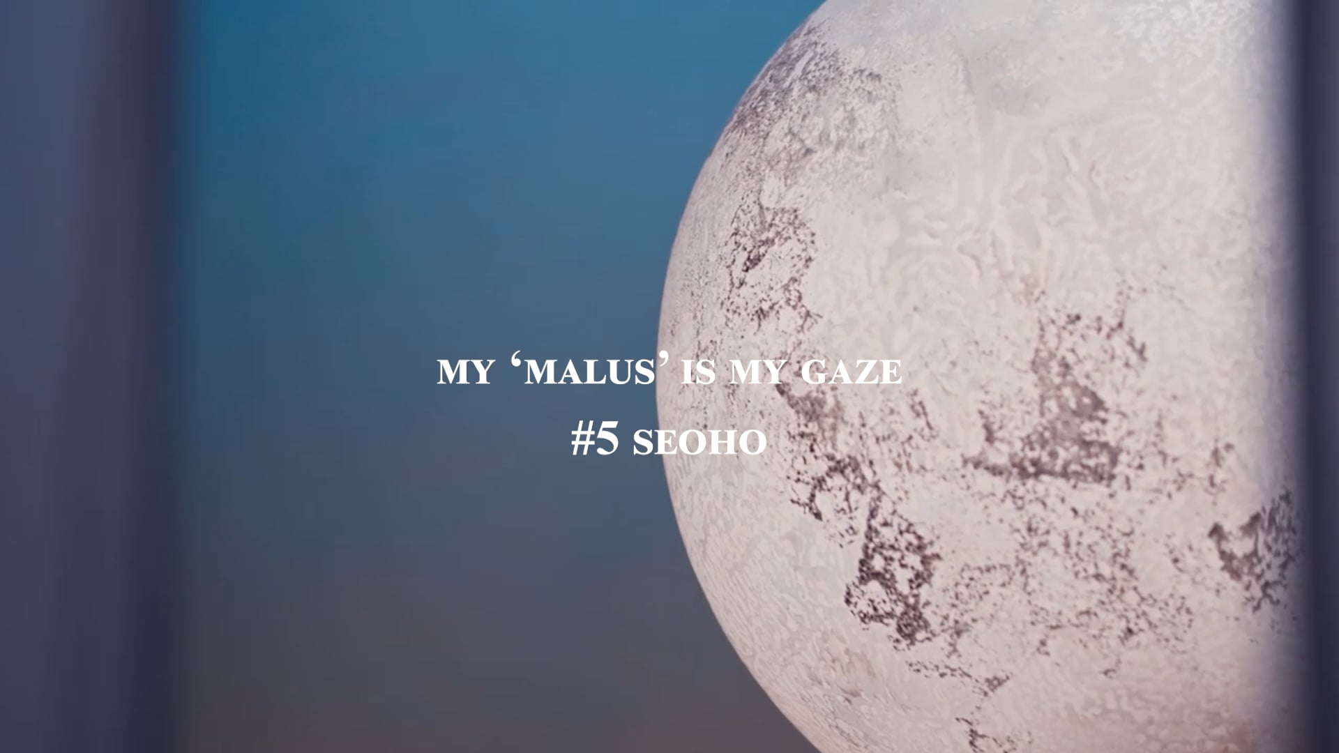 MY MALUS IS MY GAZE // #5 SEOHO (Visualizer)