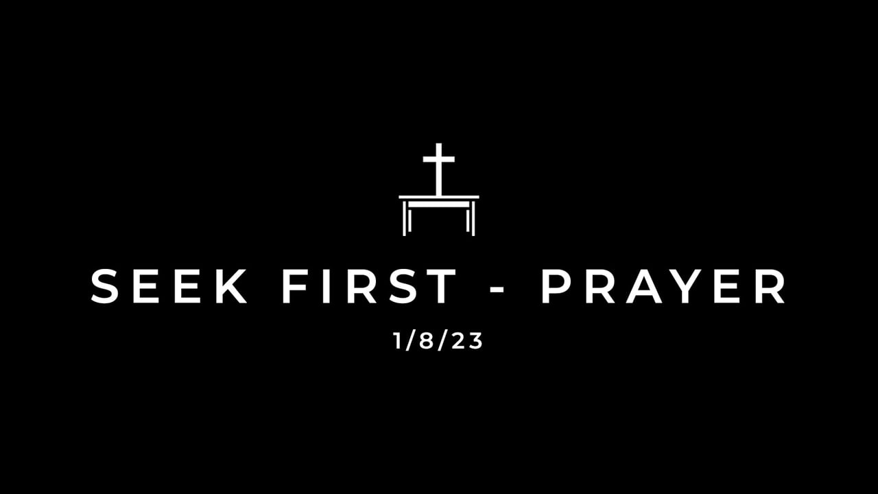 1/8/23 Seek First - Prayer