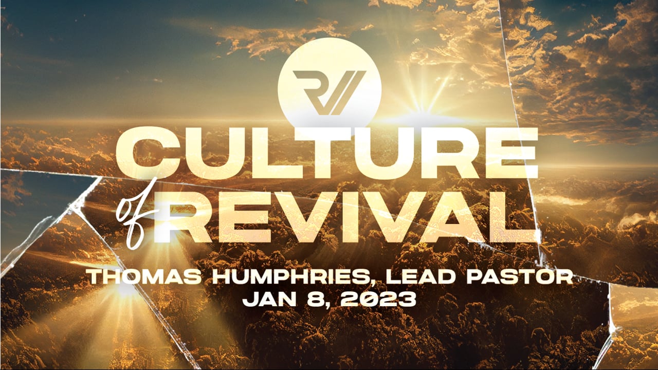 "Culture of Revival" | Thomas Humphries, Lead Pastor