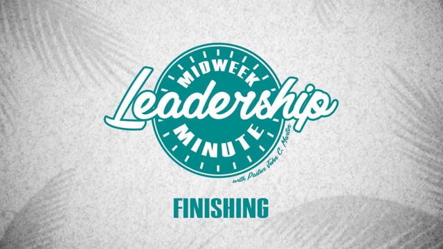 Midweek Leadership Minute - Finishing