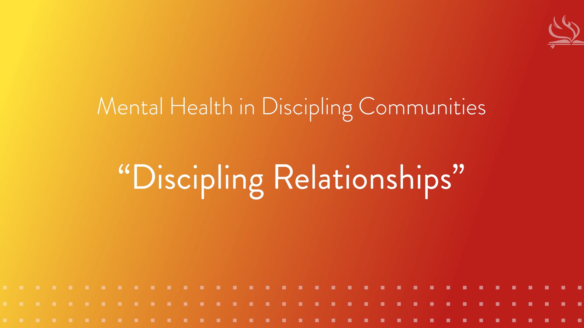 Mental Health in Discipling Communities | Lesson 7: Discipling Relationships