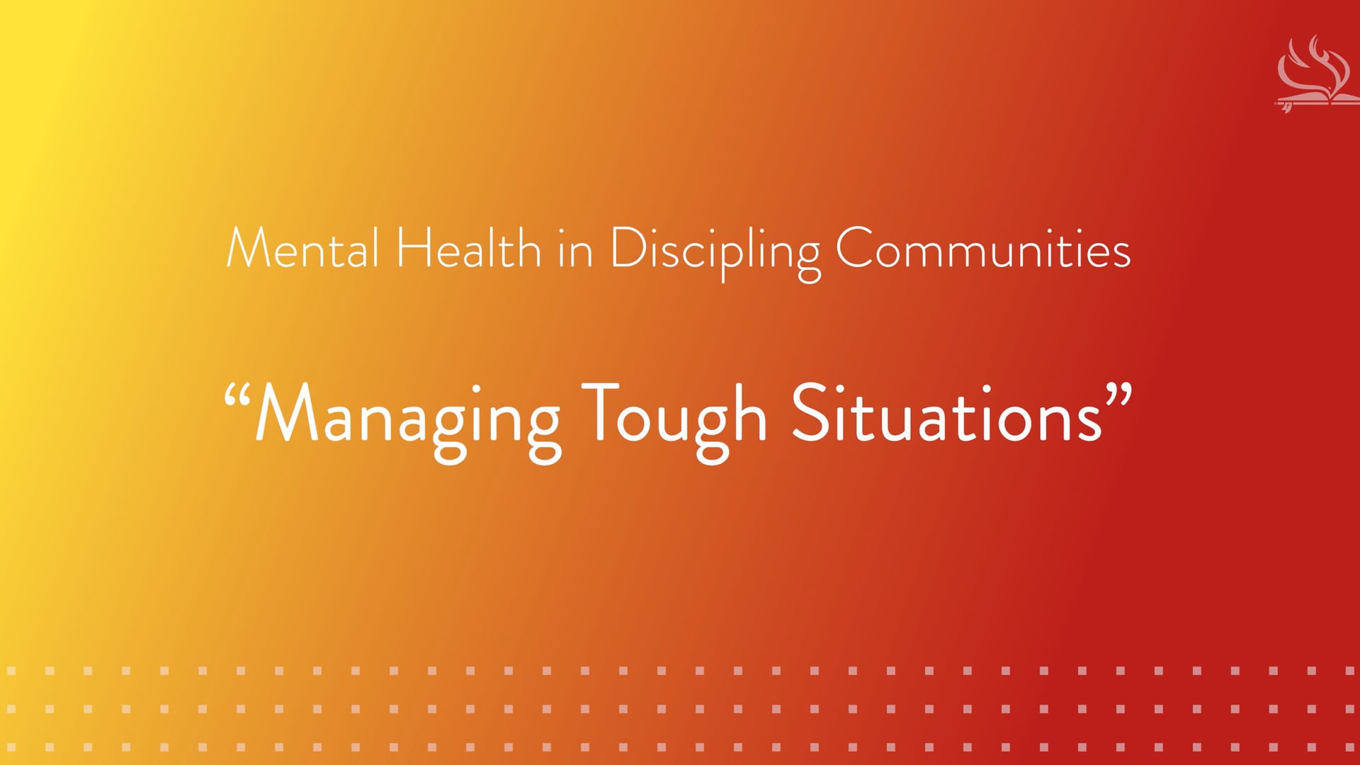 Mental Health in Discipling Communities | Lesson 10: Managing Tough Situations