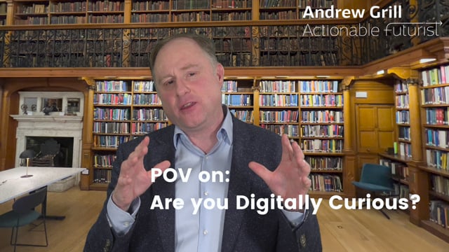 The Actionable Futurist® POV: Are you Digitally Curious® ?