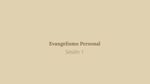 Evangelismo Personal - Sesión 1