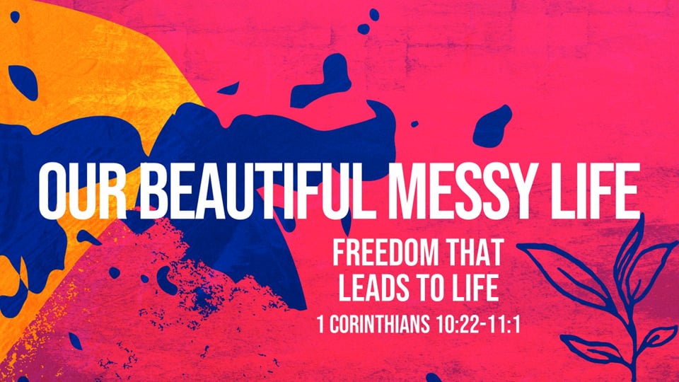 Freedom That Leads To Life (1 Corinthians 10:22-11:1)