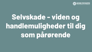 Webinar: Selvskade - viden og handlemuligheder til dig som pårørende