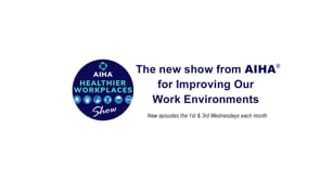 AIHA's Healthier Workplaces Show-Episode-9: Futurecasting IH in 2023