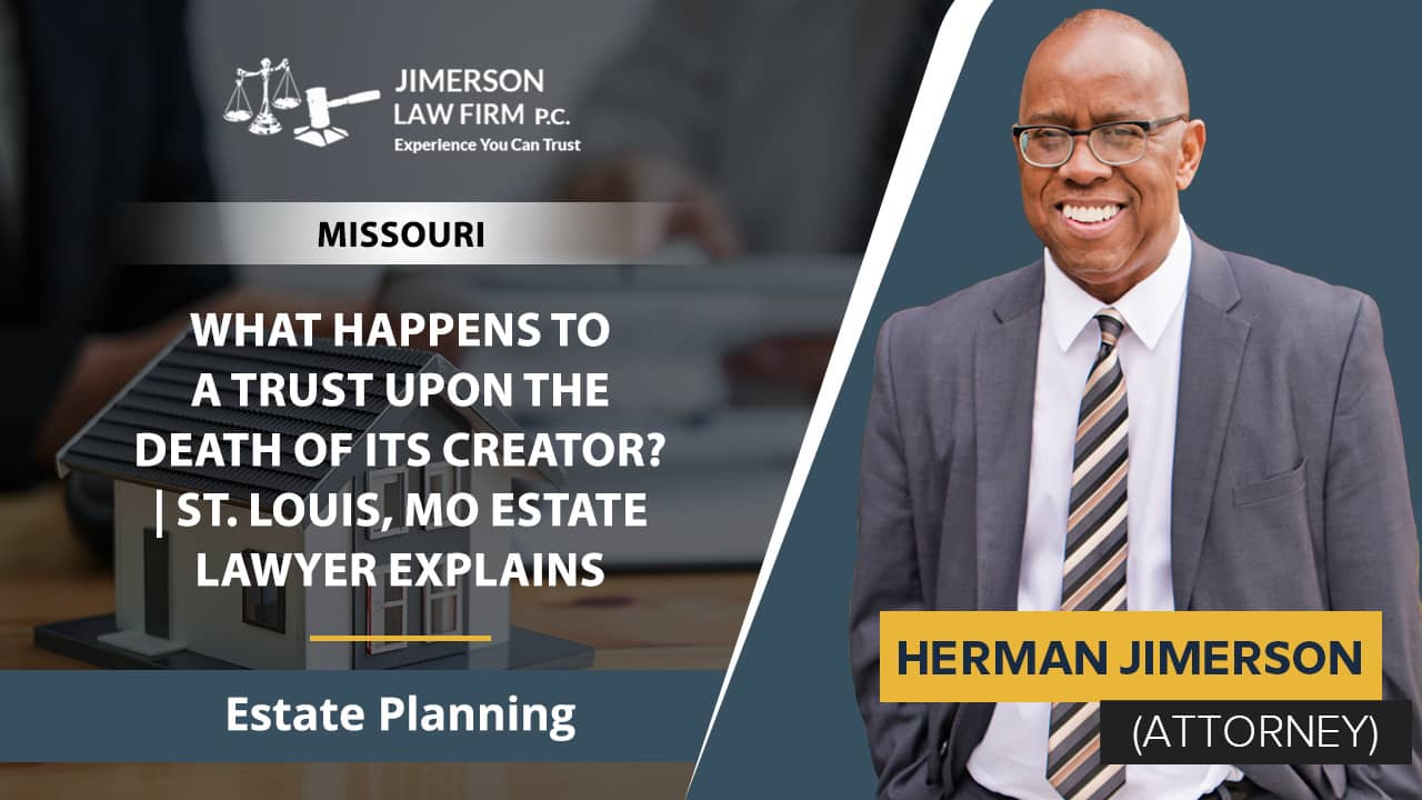 What Happens To A Trust Upon The Death Of Its Creator? St. Louis, MO