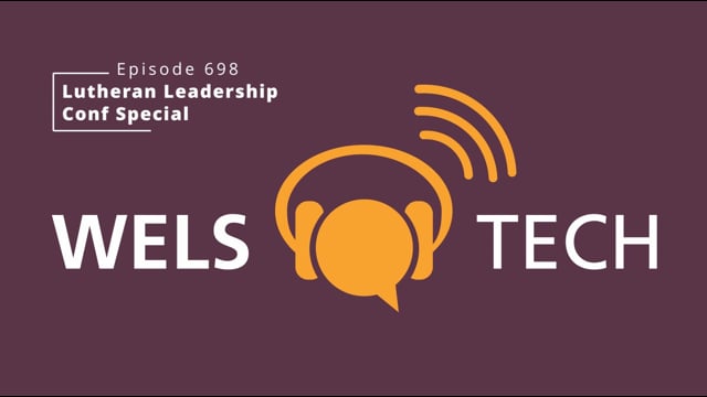 WELSTech Episode 698 - Lutheran Leadership Conf Special