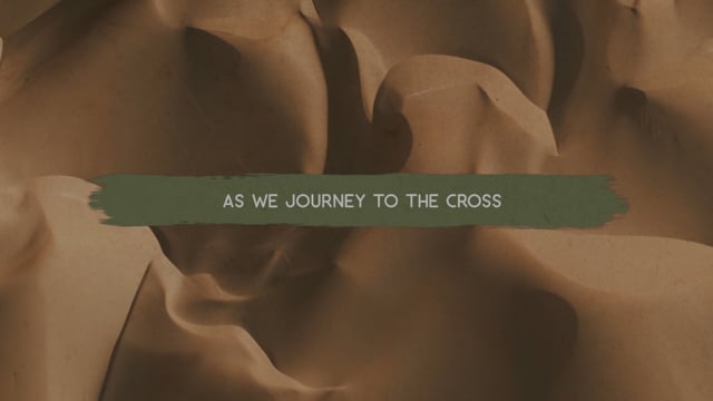 Lent – Journey To The Cross