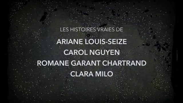 Les histoires vraies de Ariane Louis-Seize, Carol Nguyen, Romane Garant Chartrand et Clara Milo