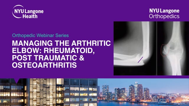 Managing the Arthritic Elbow: Rheumatoid, Post Traumatic & Osteoarthritis – Orthopedic Webinar Series