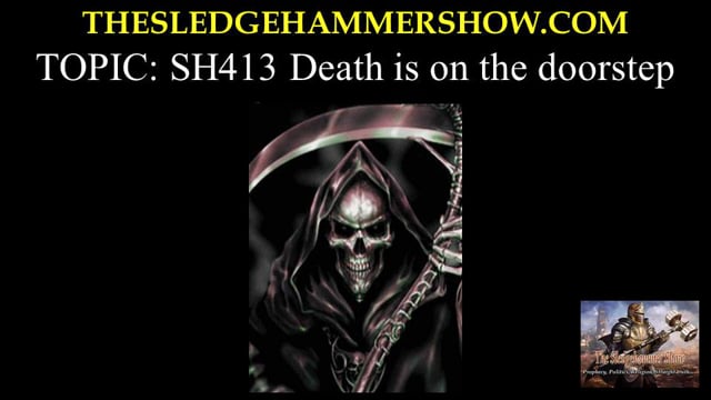 ⁣the SLEDGEHAMMER show SH413 Death is on the doorstep.