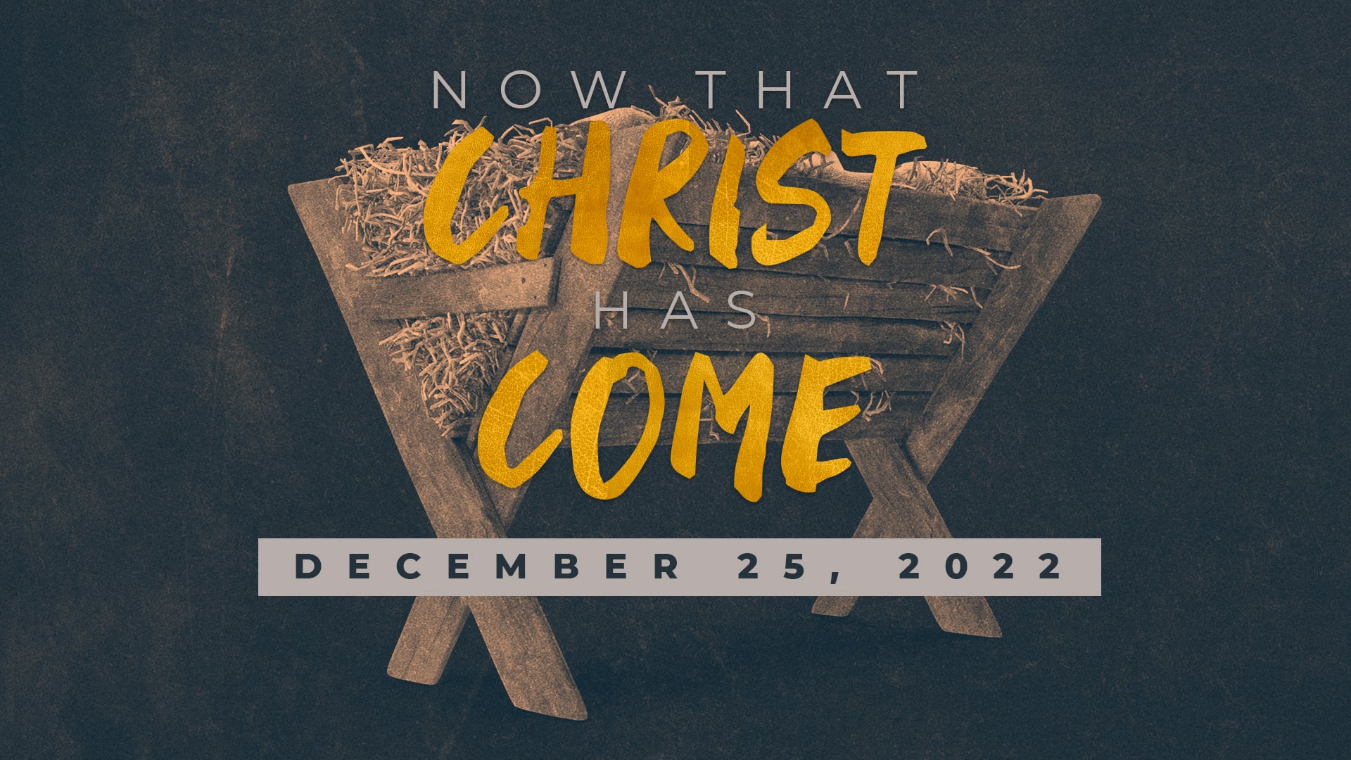 December 25, 2022 - Now That Christ Has Come