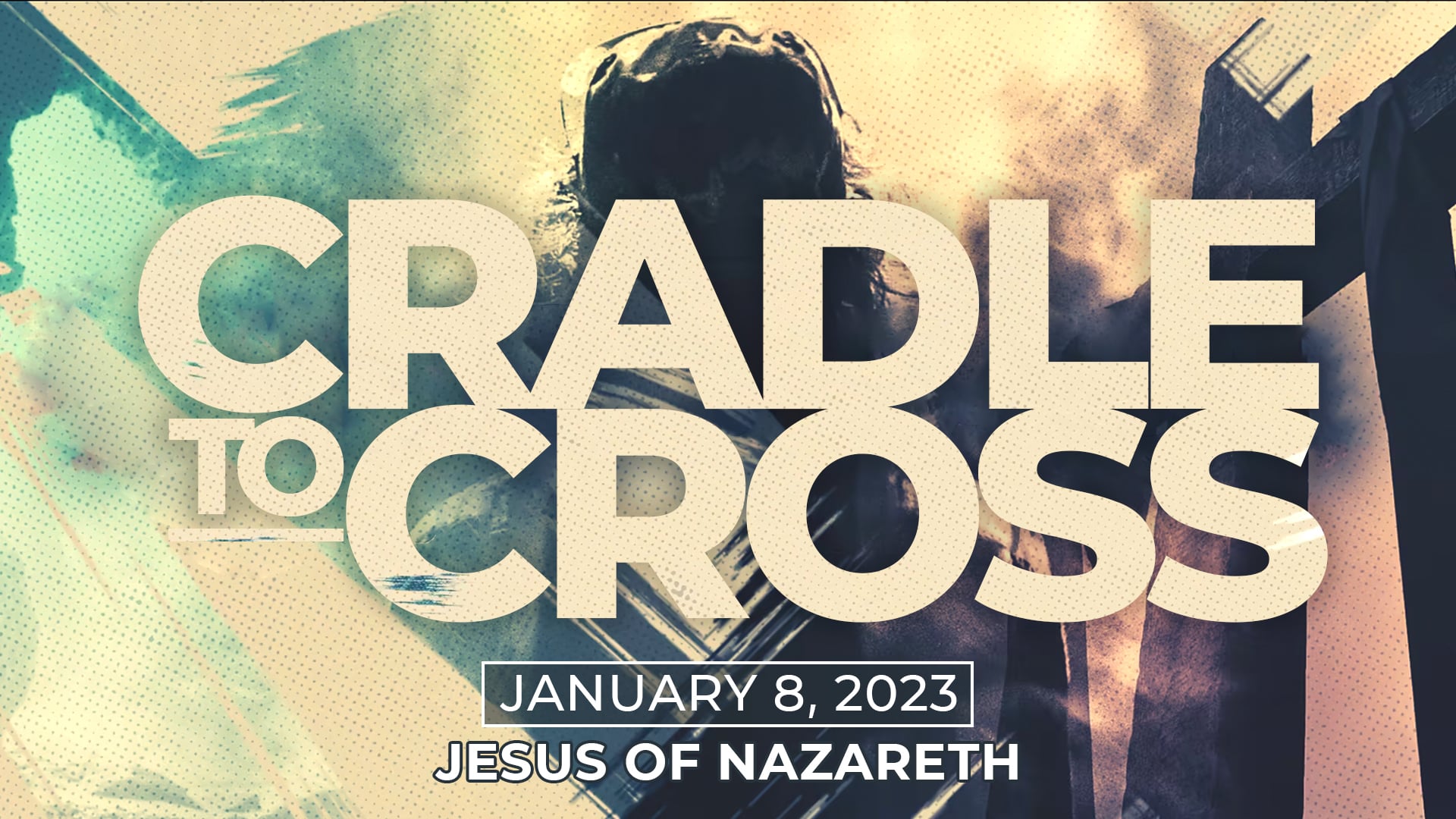 January 8, 2023 - Cradle to Cross: Jesus of Nazareth