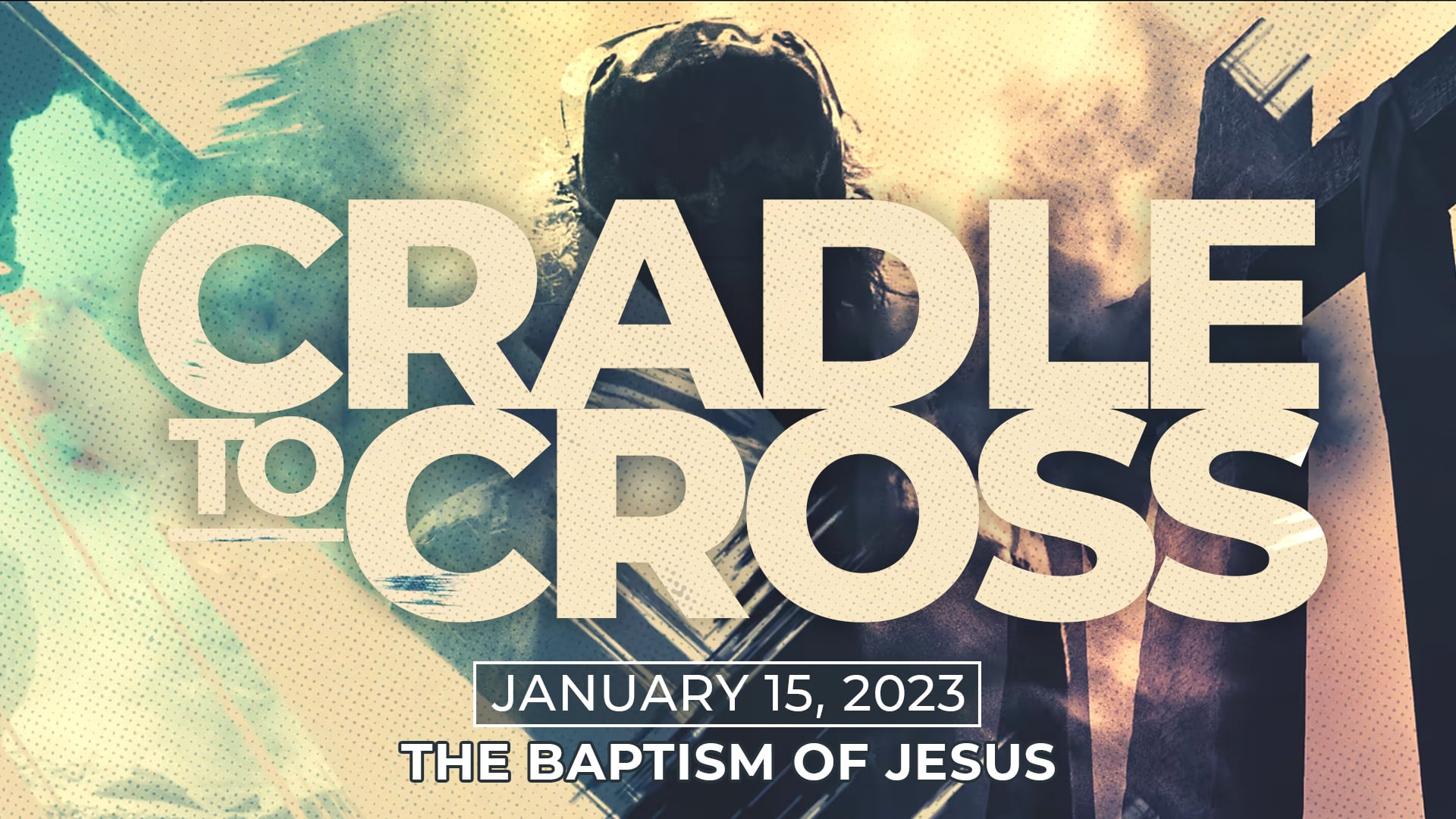 January 15, 2023 - Cradle to Cross: The Baptism of Jesus